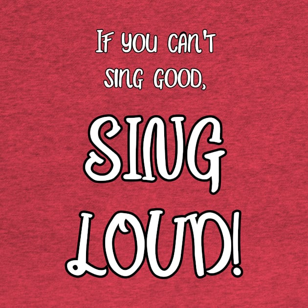 Sing Loud! by Kleiertees